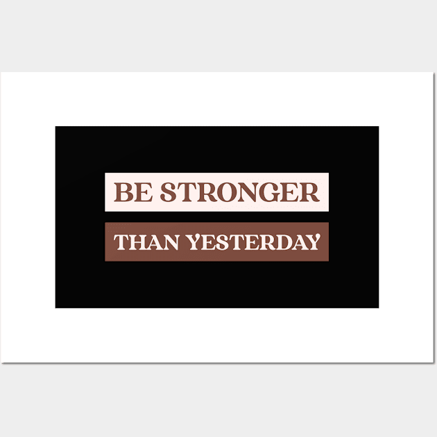 Be stronger than yesterday Wall Art by h-designz